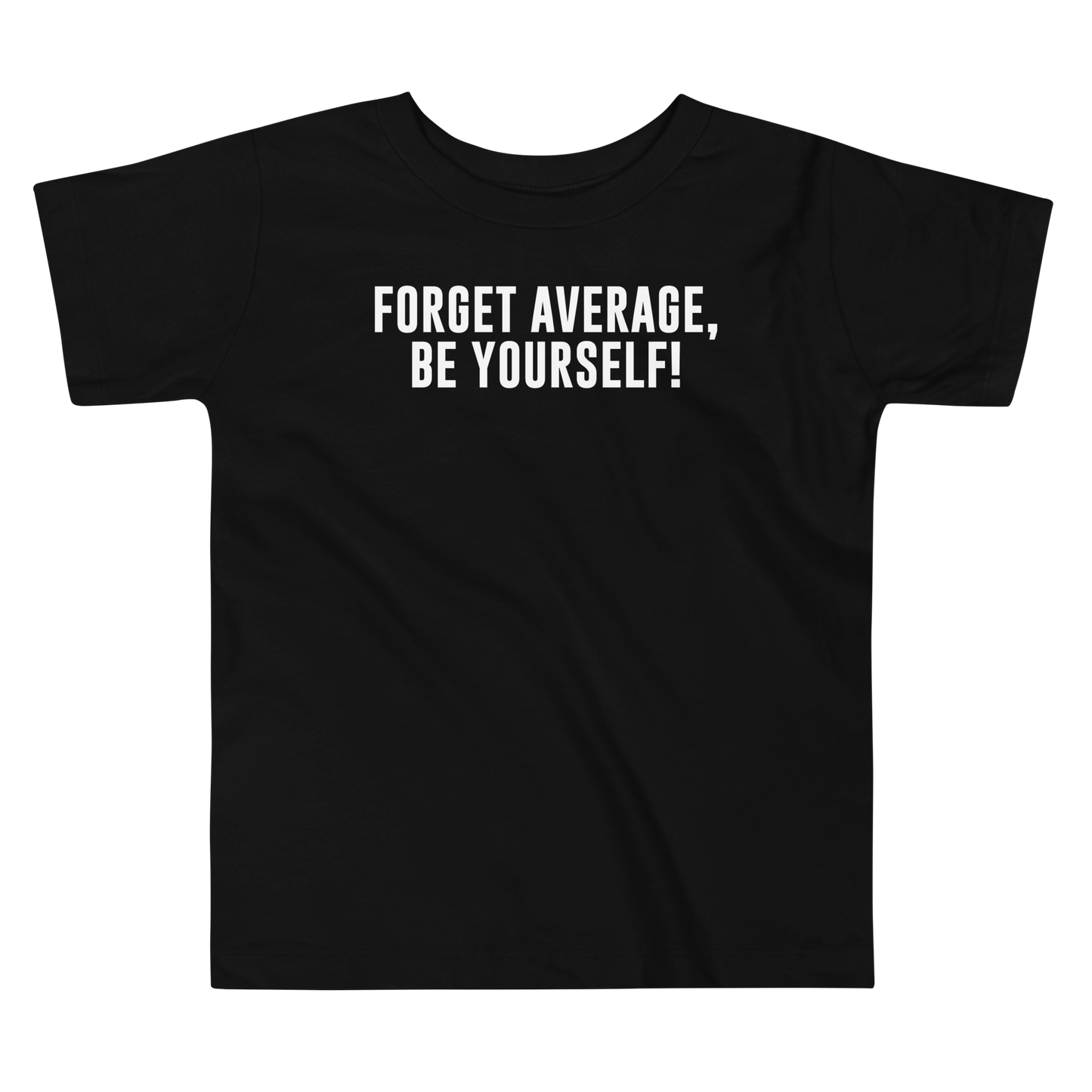 "Forget Average, Be Yourself!" printed on a black toddler short sleeve tee laying on a flat surface