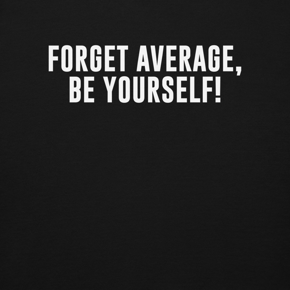 "Forget Average, Be Yourself!" printed on a black background