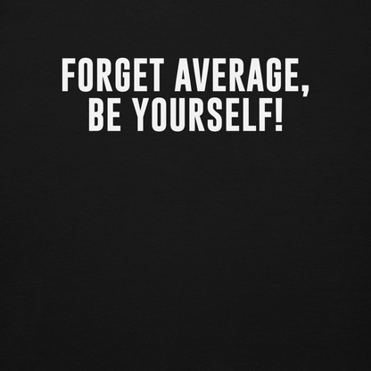 "Forget Average, Be Yourself!" printed on a black background