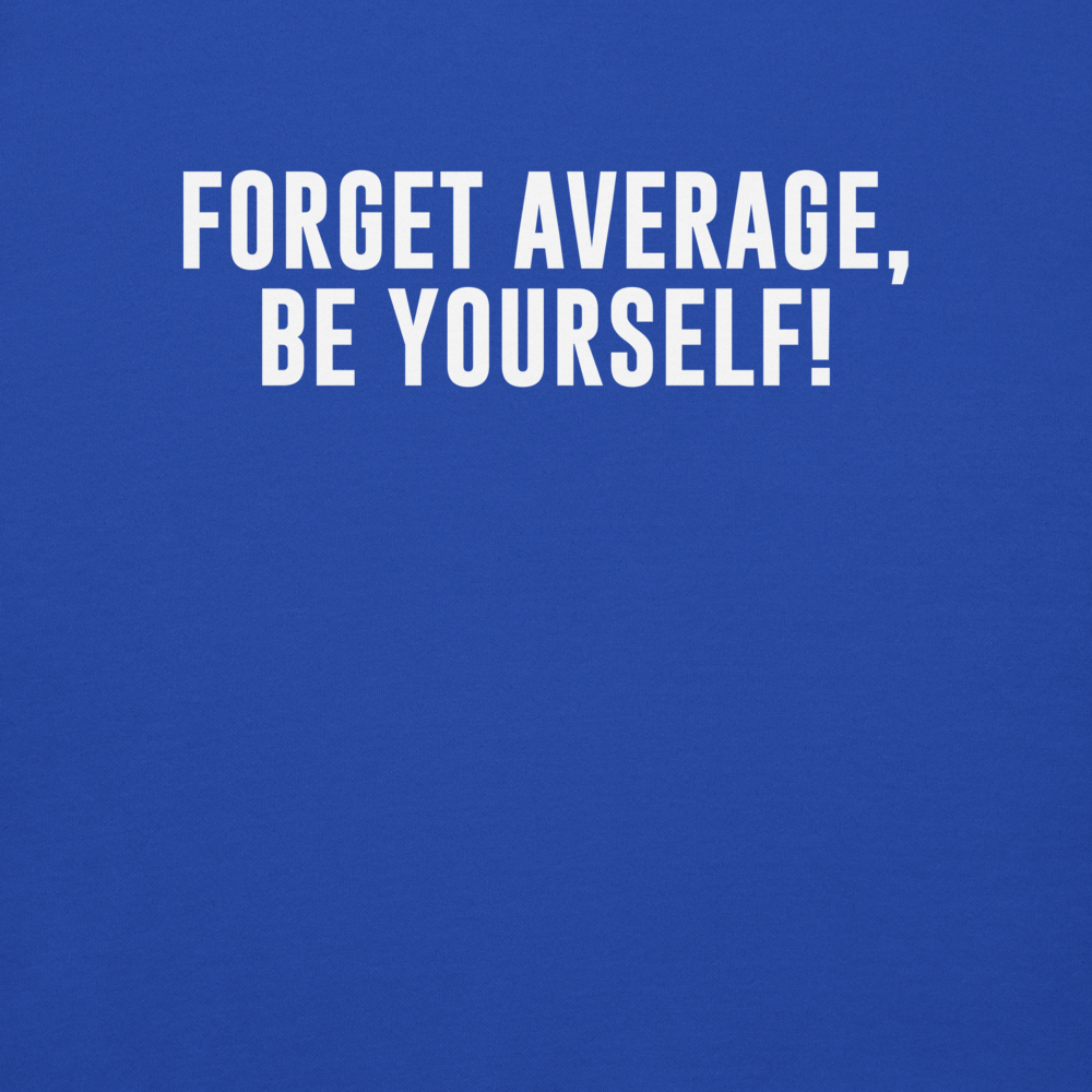 "Forget Average, Be Yourself!" printed on a team royal background
