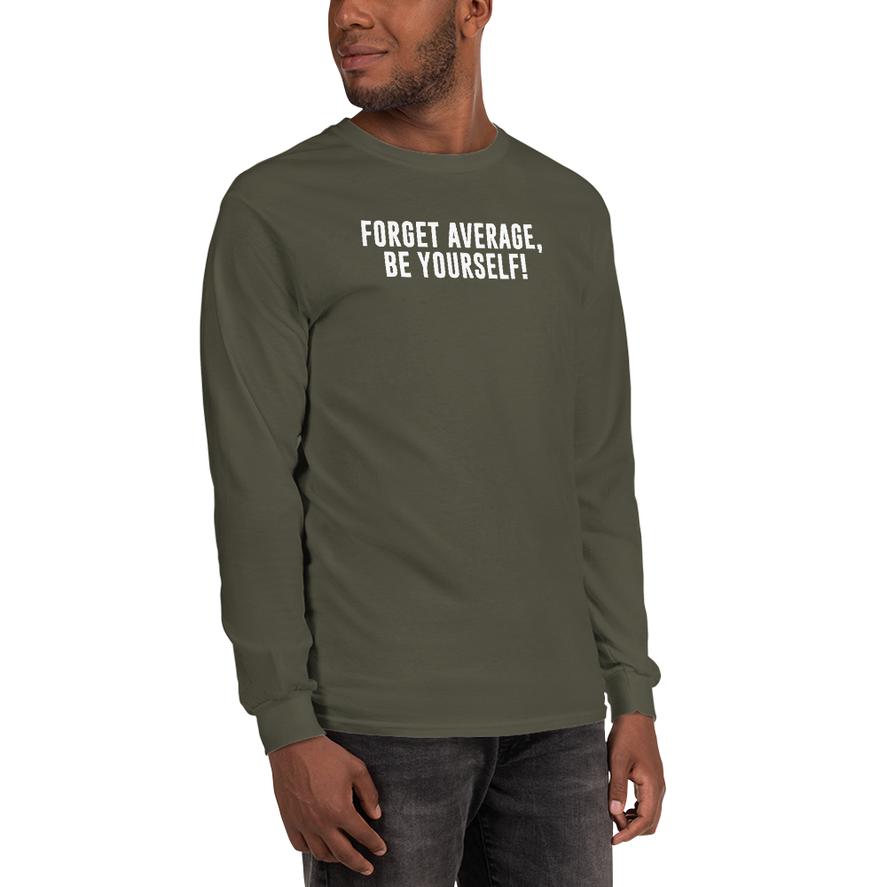 "Forget Average, Be Yourself!" printed on a military green men's long sleeve shirt worn by a male