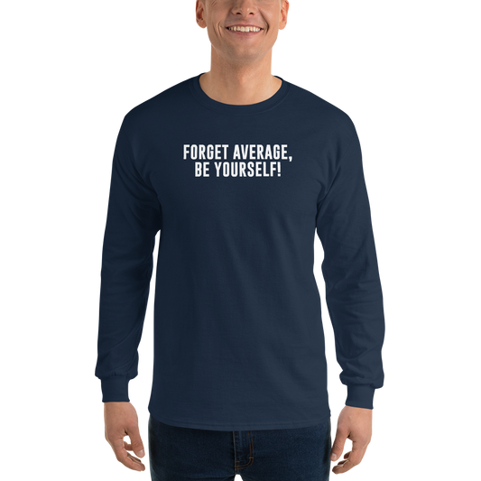 "Forget Average, Be Yourself!" printed on a navy men's long sleeve shirt worn by a male