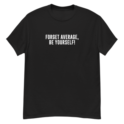 "Forget Average, Be Yourself!" printed on a black unisex classic tee laying on a flat surface