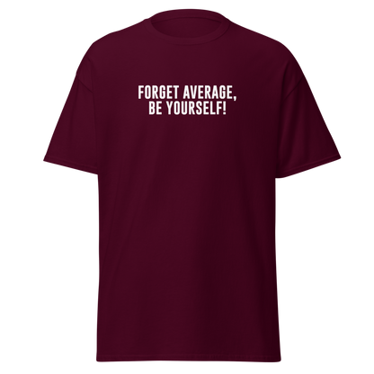 "Forget Average, Be Yourself!" printed on a maroon on an invisible body