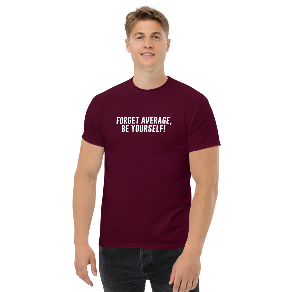 "Forget Average, Be Yourself!" printed on a maroon unisex classic tee worn by a male