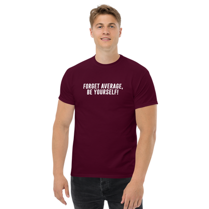 "Forget Average, Be Yourself!" printed on a maroon unisex classic tee worn by a male