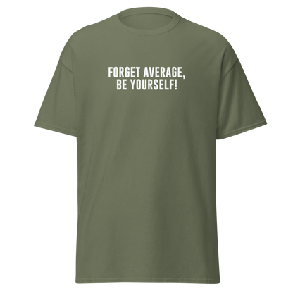 "Forget Average, Be Yourself!" printed on a military green on an invisible body