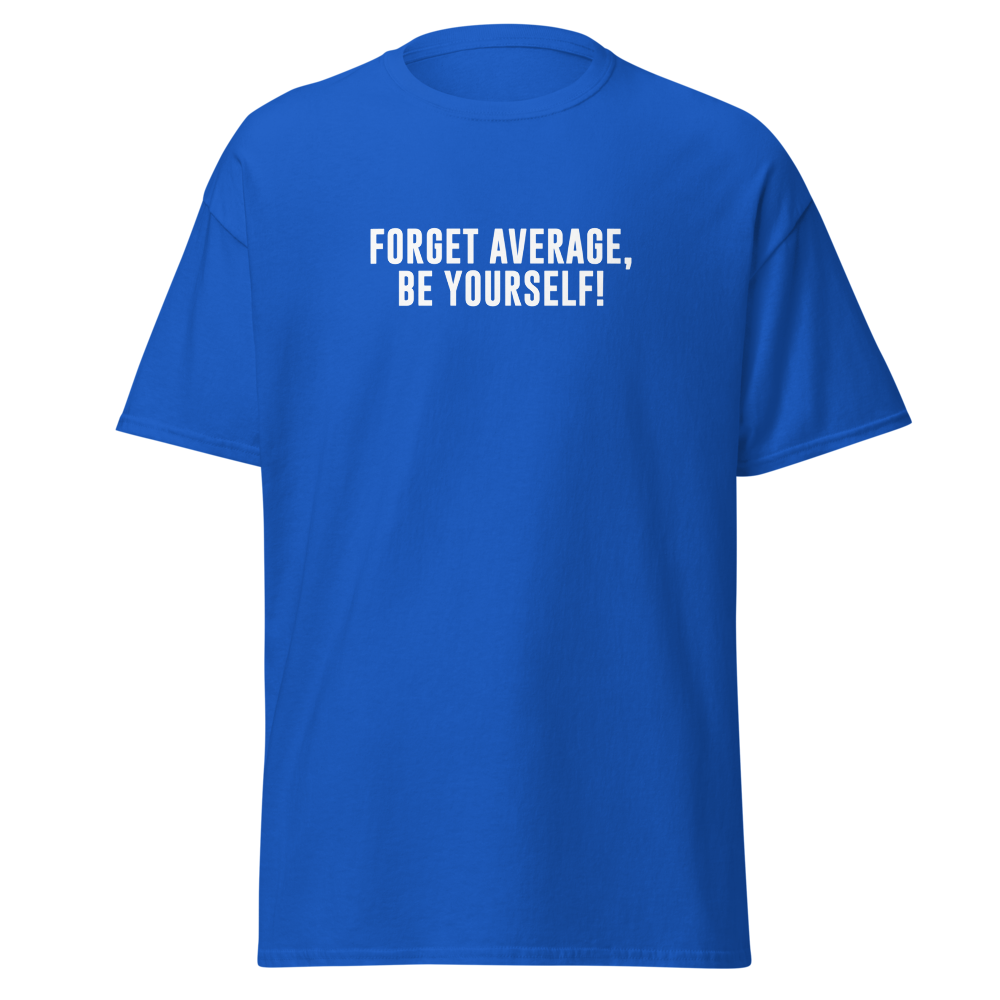 "Forget Average, Be Yourself!" printed on a royal on an invisible body