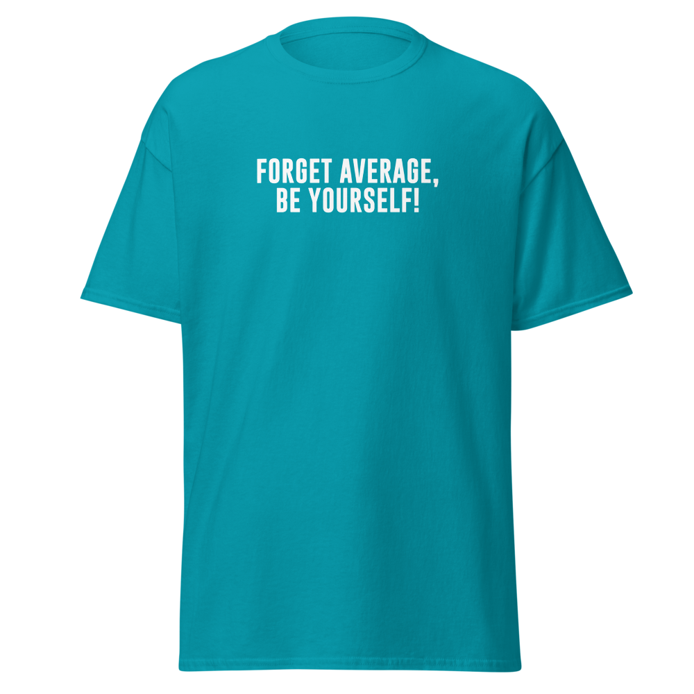 "Forget Average, Be Yourself!" printed on a tropical blue on an invisible body