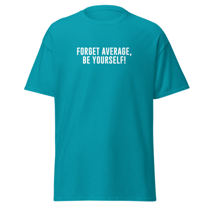 "Forget Average, Be Yourself!" printed on a tropical blue on an invisible body