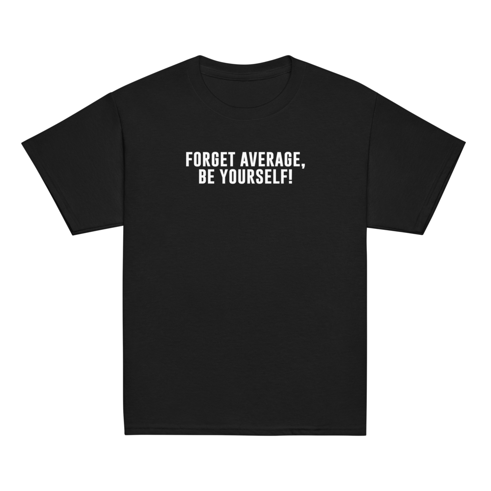"Forget Average, Be Yourself!" printed on a black youth classic tee laying on a flat surface