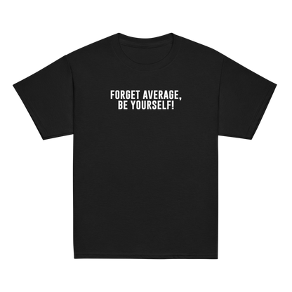 "Forget Average, Be Yourself!" printed on a black youth classic tee laying on a flat surface