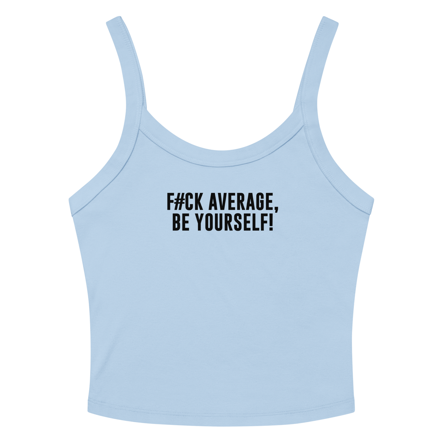 "F#Ck Average, Be Yourself!" printed on a solid baby blue blend women's micro-rib tanktop laying on a flat surface amongst sunglasses and shorts
