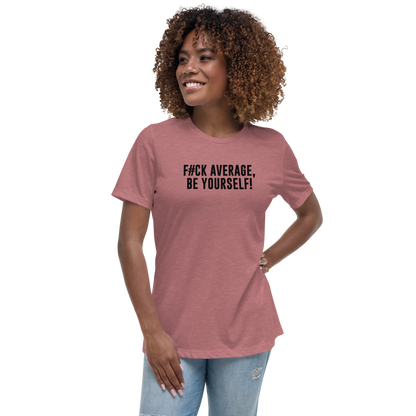 "F#Ck Average, Be Yourself!" printed on a heather mauve women's relaxed t-shirt worn by a female
