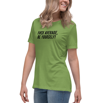 "F#Ck Average, Be Yourself!" printed on a leaf women's relaxed t-shirt worn by a female
