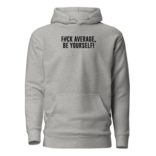"F#Ck Average, Be Yourself!" printed on a carbon grey on an invisible / simulated body