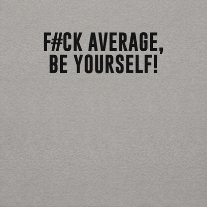 "F#Ck Average, Be Yourself!" printed on a carbon grey background