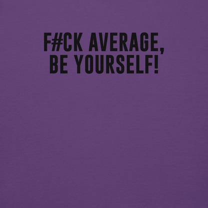 "F#Ck Average, Be Yourself!" printed on a purple background