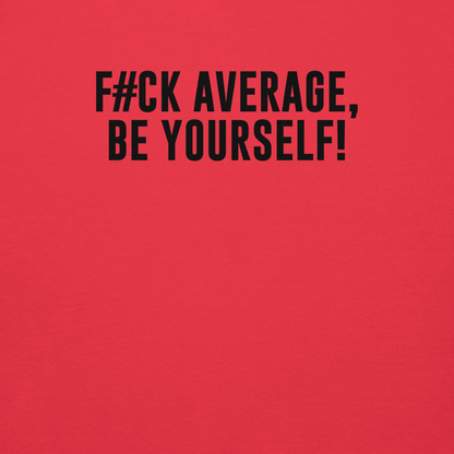 "F#Ck Average, Be Yourself!" printed on a team red background