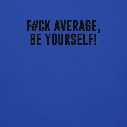 "F#Ck Average, Be Yourself!" printed on a team royal background