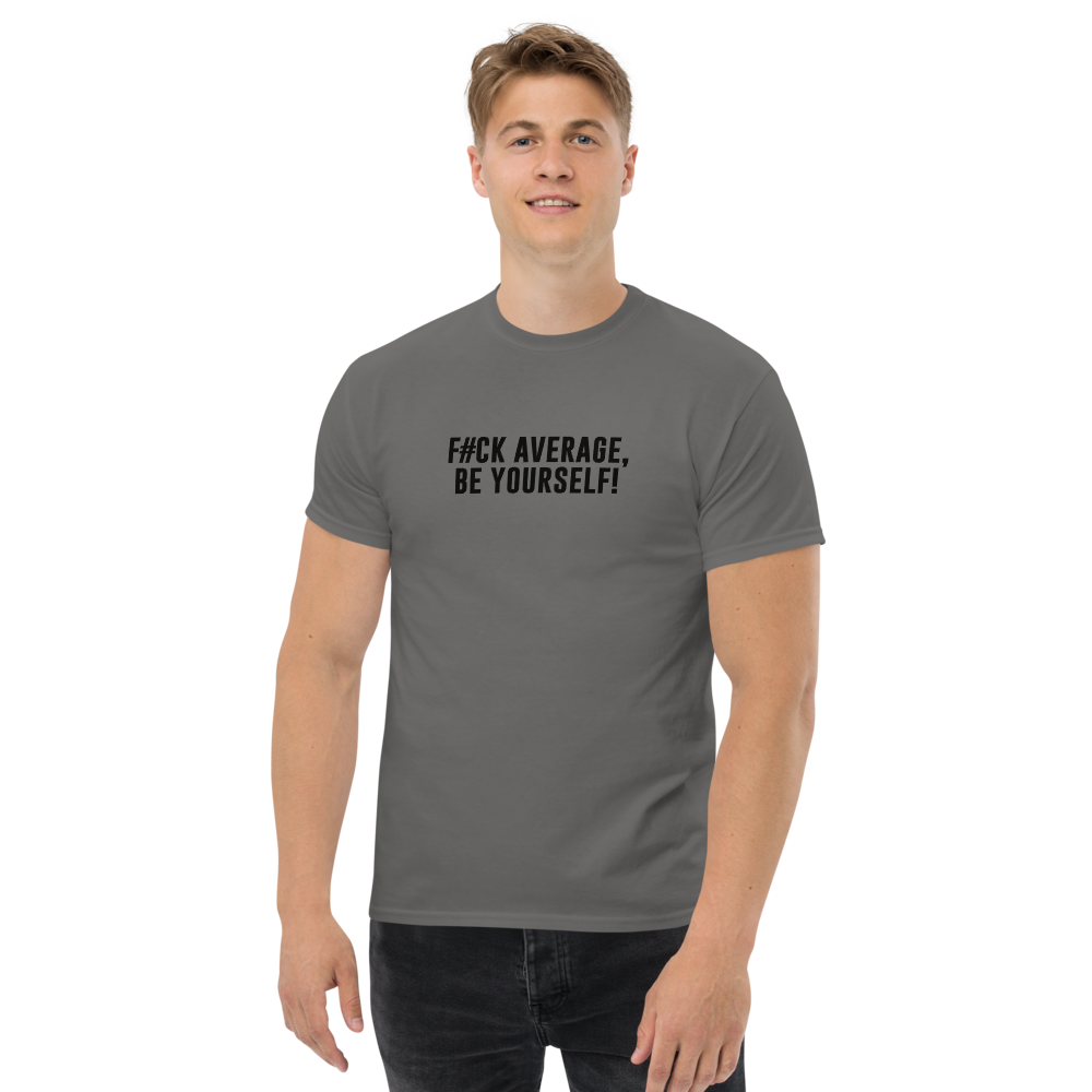 "F#Ck Average, Be Yourself!" printed on a charcoal unisex classic tee worn by a male