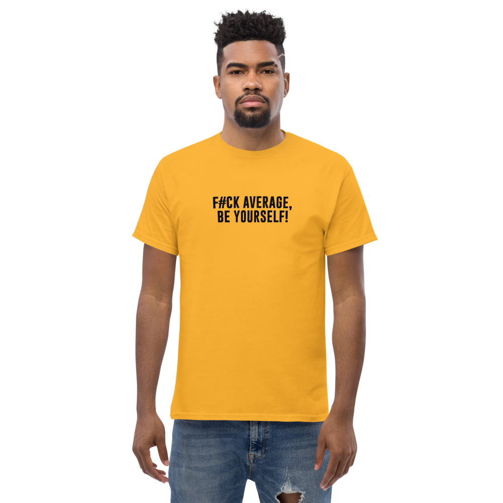 "F#Ck Average, Be Yourself!" printed on a gold unisex classic tee worn by a male
