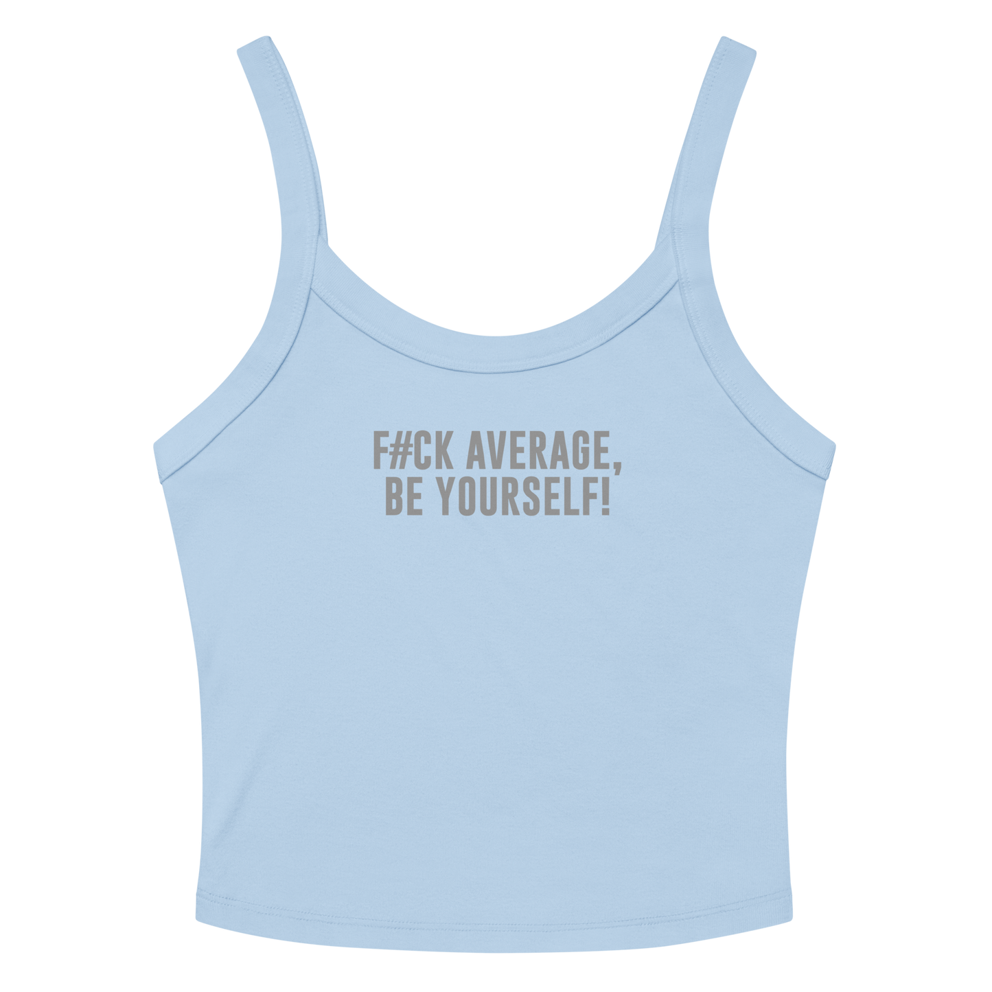 "F#Ck Average, Be Yourself!" printed on a solid baby blue blend women's micro-rib tanktop laying on a flat surface amongst sunglasses and shorts