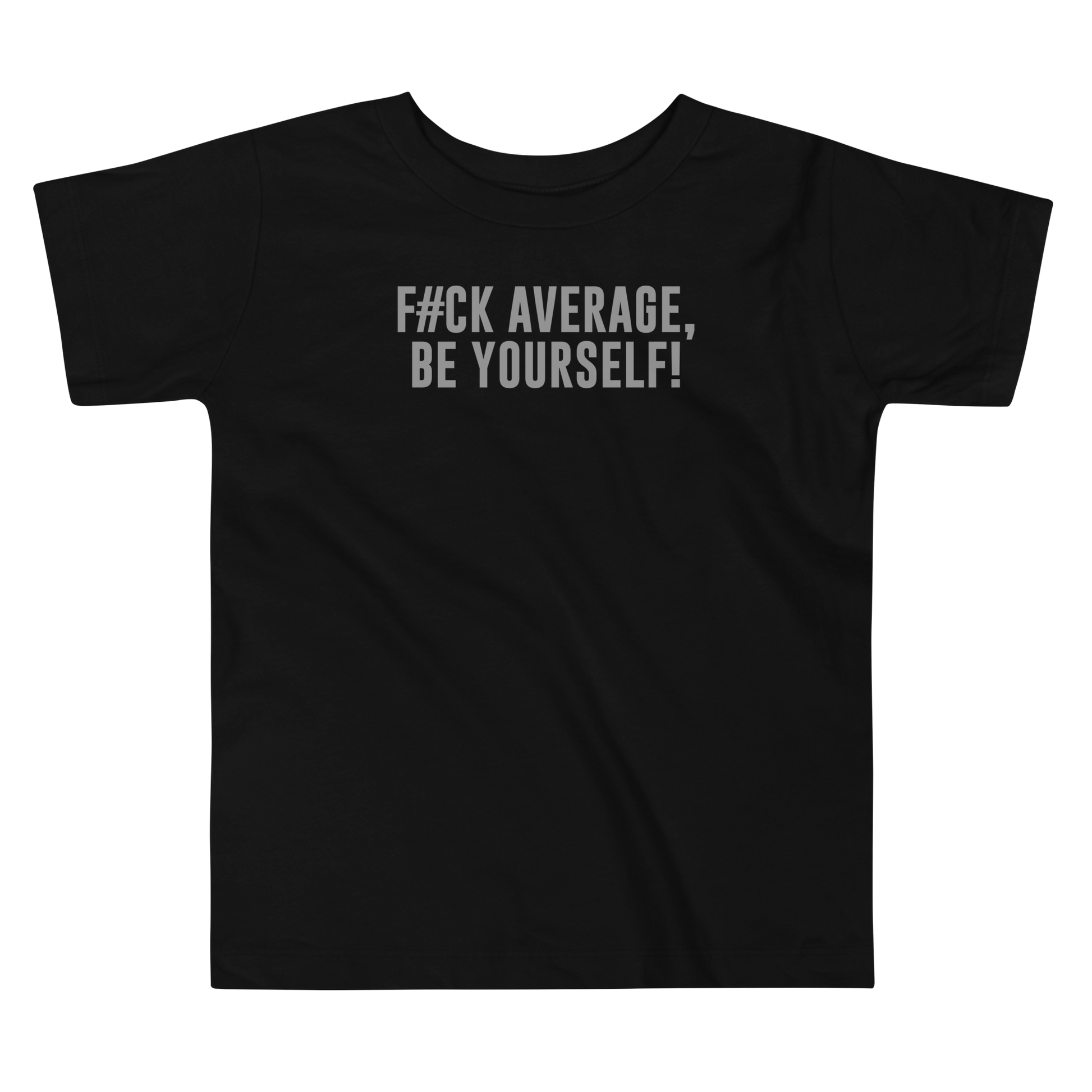 "F#Ck Average, Be Yourself!" printed on a black toddler short sleeve tee laying on a flat surface