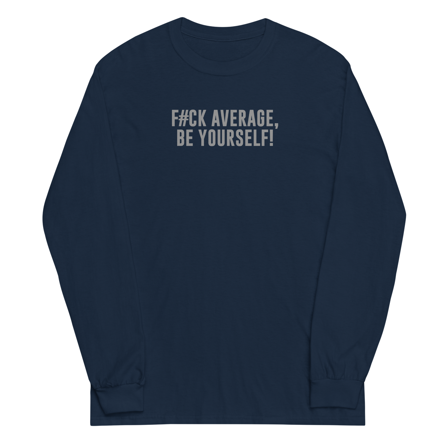"F#Ck Average, Be Yourself!" printed on a navy men's long sleeve shirt laying on a flat surface