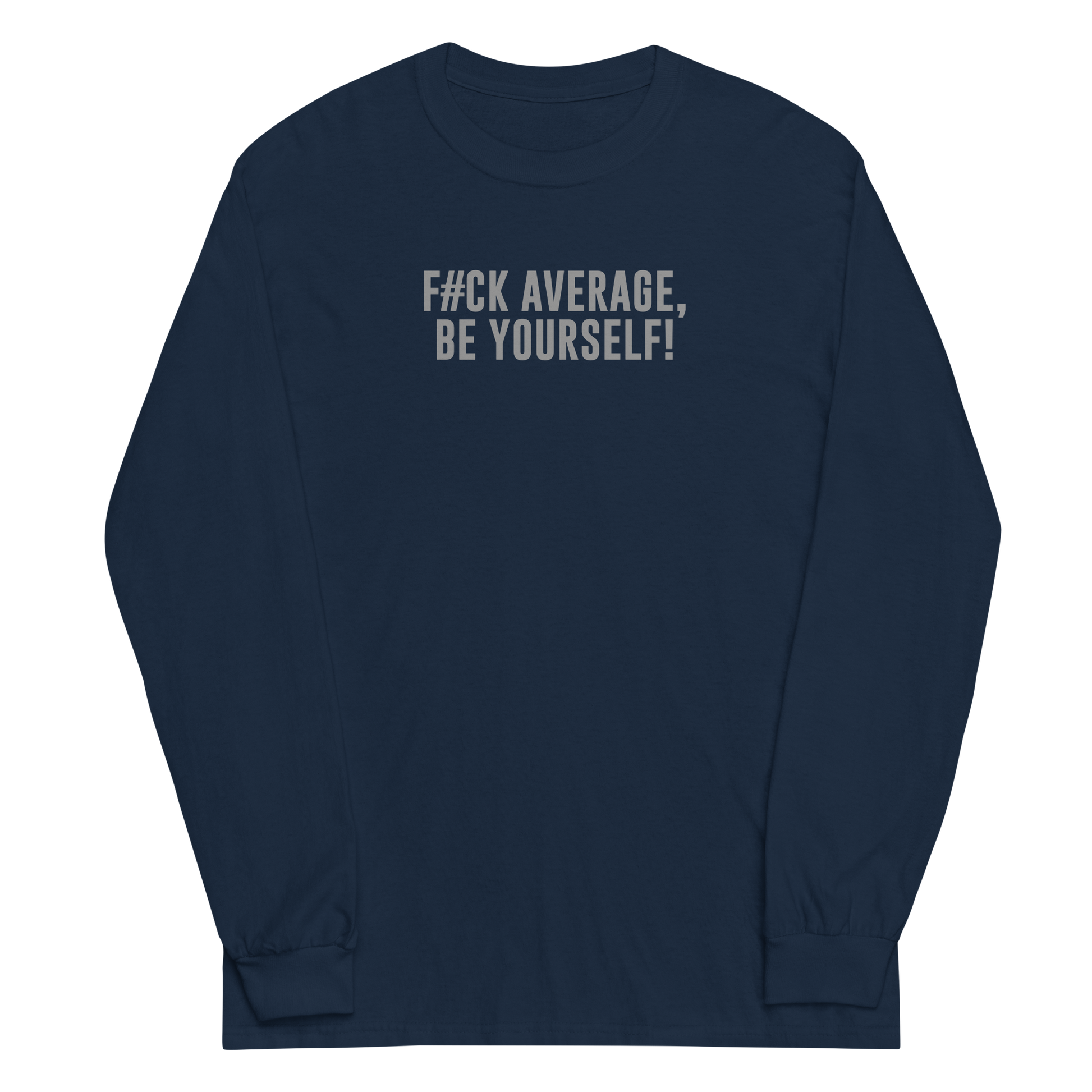 "F#Ck Average, Be Yourself!" printed on a navy men's long sleeve shirt laying on a flat surface