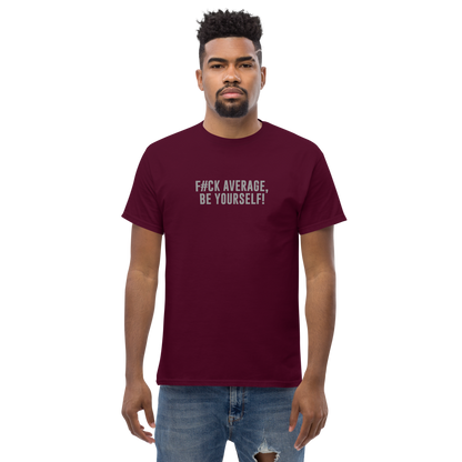 "F#Ck Average, Be Yourself!" printed on a maroon unisex classic tee worn by a male
