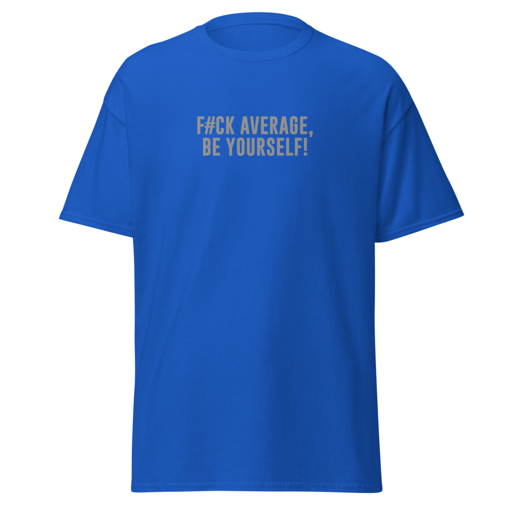 "F#Ck Average, Be Yourself!" printed on a royal on an invisible body