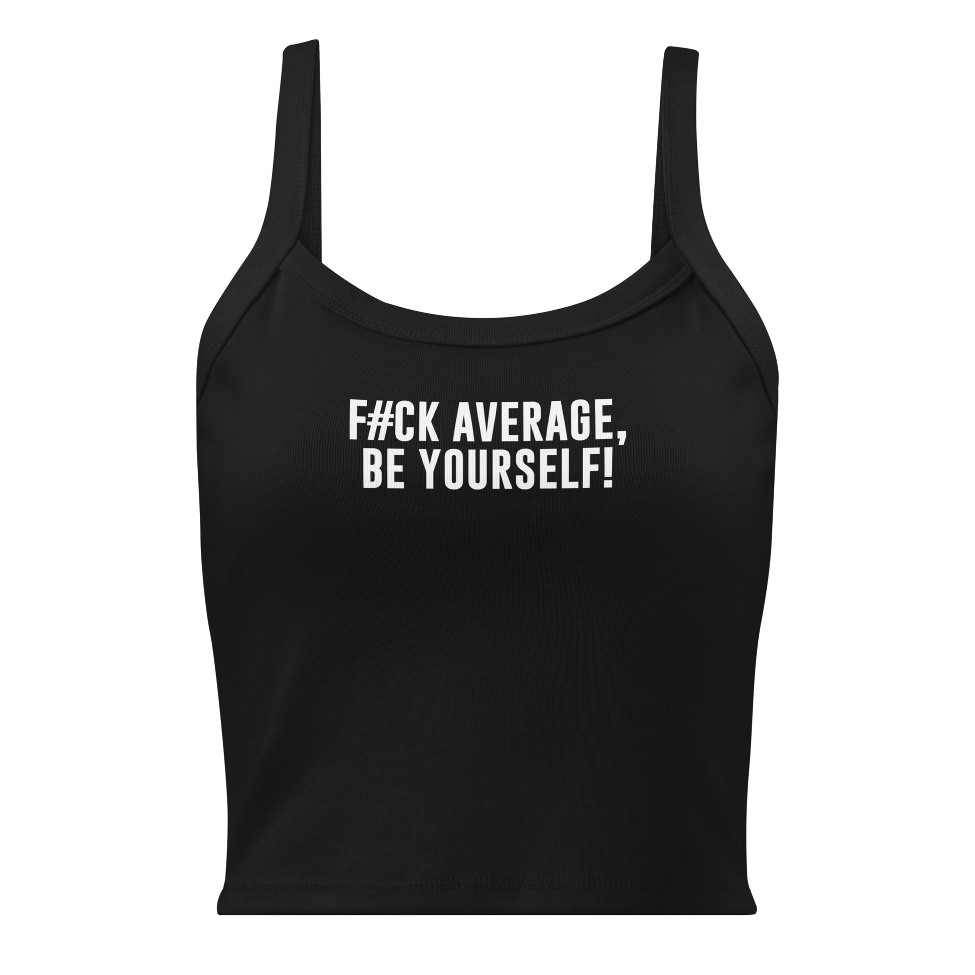 "F#Ck Average, Be Yourself!" printed on a solid black blend women's micro-rib tanktop laying on a flat surface