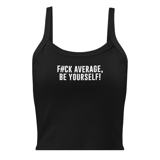 "F#Ck Average, Be Yourself!" printed on a solid black blend women's micro-rib tanktop laying on a flat surface