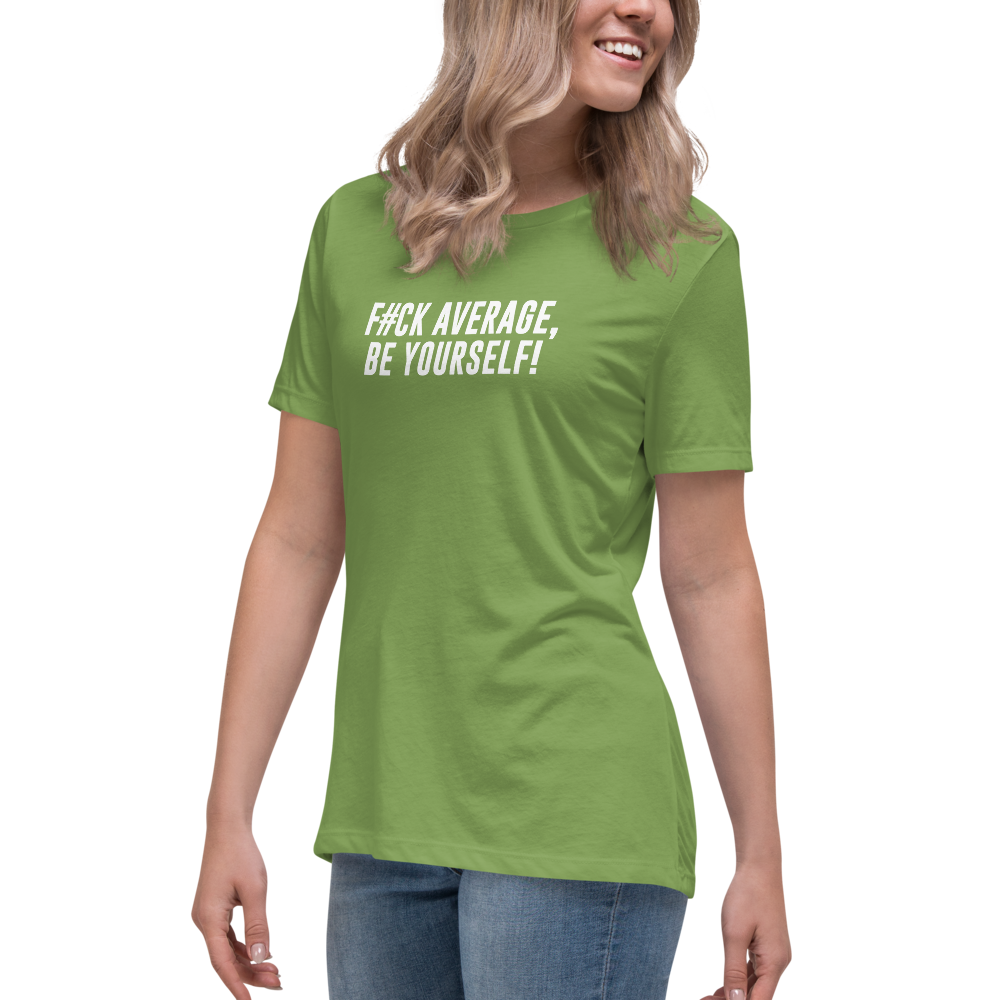"F#Ck Average, Be Yourself!" printed on a leaf women's relaxed t-shirt worn by a female