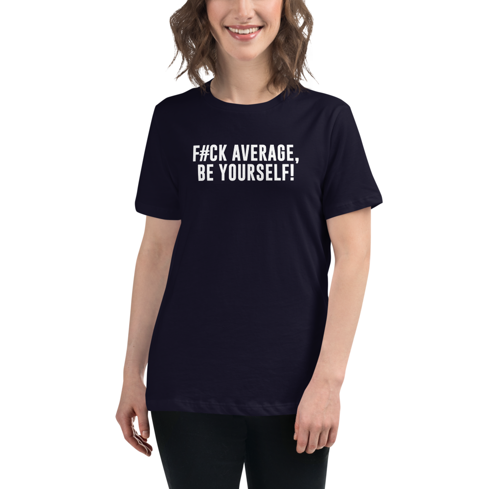 "F#Ck Average, Be Yourself!" printed on a navy women's relaxed t-shirt worn by a female