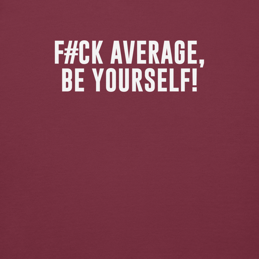 "F#Ck Average, Be Yourself!" printed on a maroon background