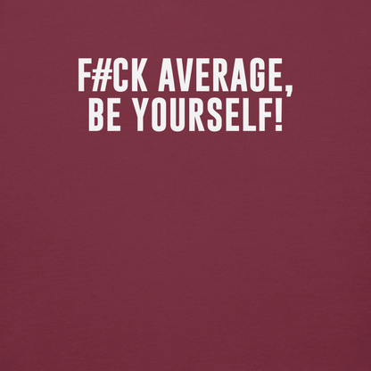 "F#Ck Average, Be Yourself!" printed on a maroon background