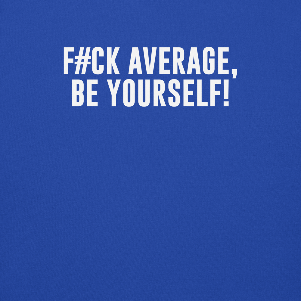 "F#Ck Average, Be Yourself!" printed on a team royal background