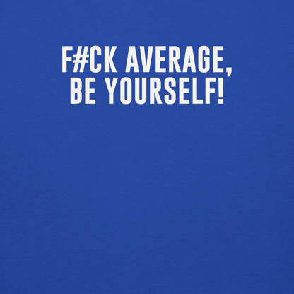 "F#Ck Average, Be Yourself!" printed on a team royal background