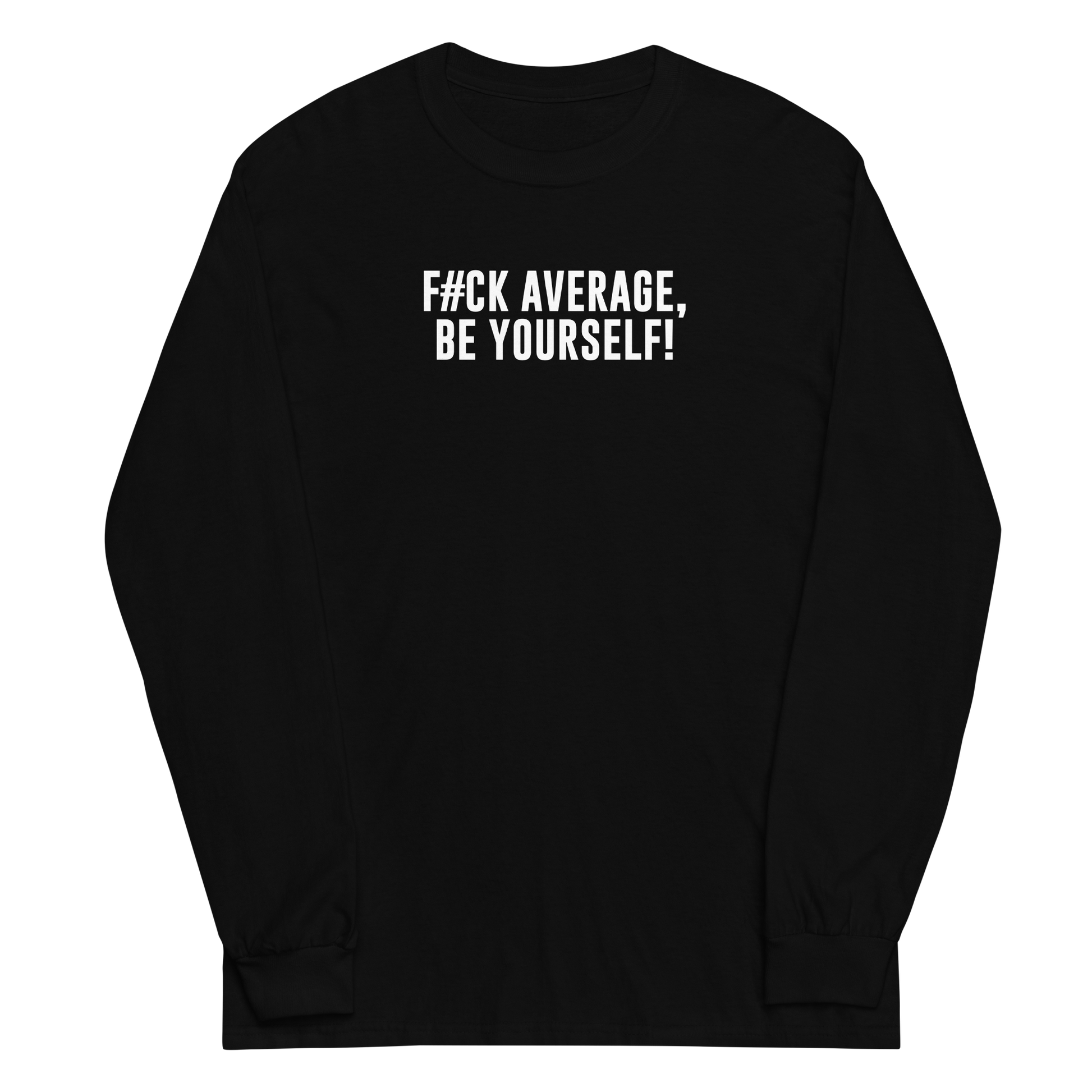 "F#Ck Average, Be Yourself!" printed on a black men's long sleeve shirt laying on a flat surface