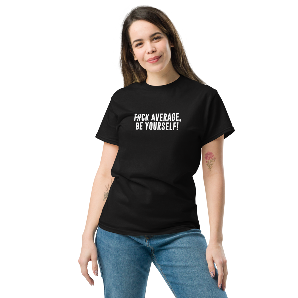 "F#Ck Average, Be Yourself!" printed on a black unisex classic tee worn by a female