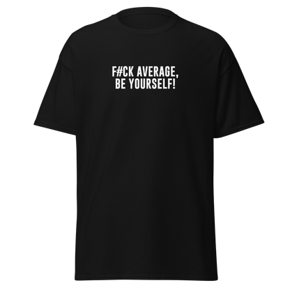 "F#Ck Average, Be Yourself!" printed on a black on an invisible body