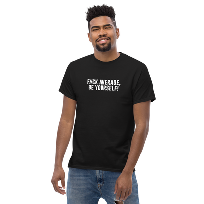 "F#Ck Average, Be Yourself!" printed on a black unisex classic tee worn by a male