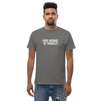 "F#Ck Average, Be Yourself!" printed on a charcoal unisex classic tee worn by a male
