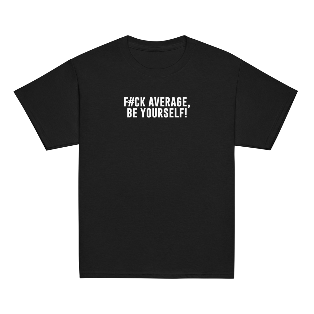 "F#Ck Average, Be Yourself!" printed on a black youth classic tee laying on a flat surface