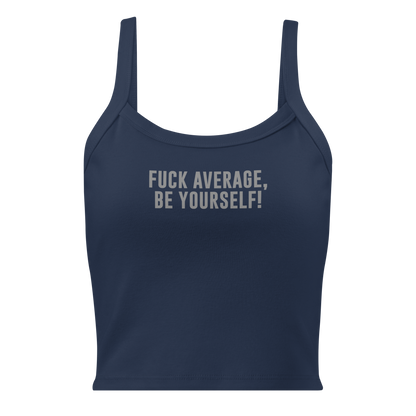 "Fuck Average, Be Yourself!" printed on a solid navy blend women's micro-rib tanktop laying on a flat surface