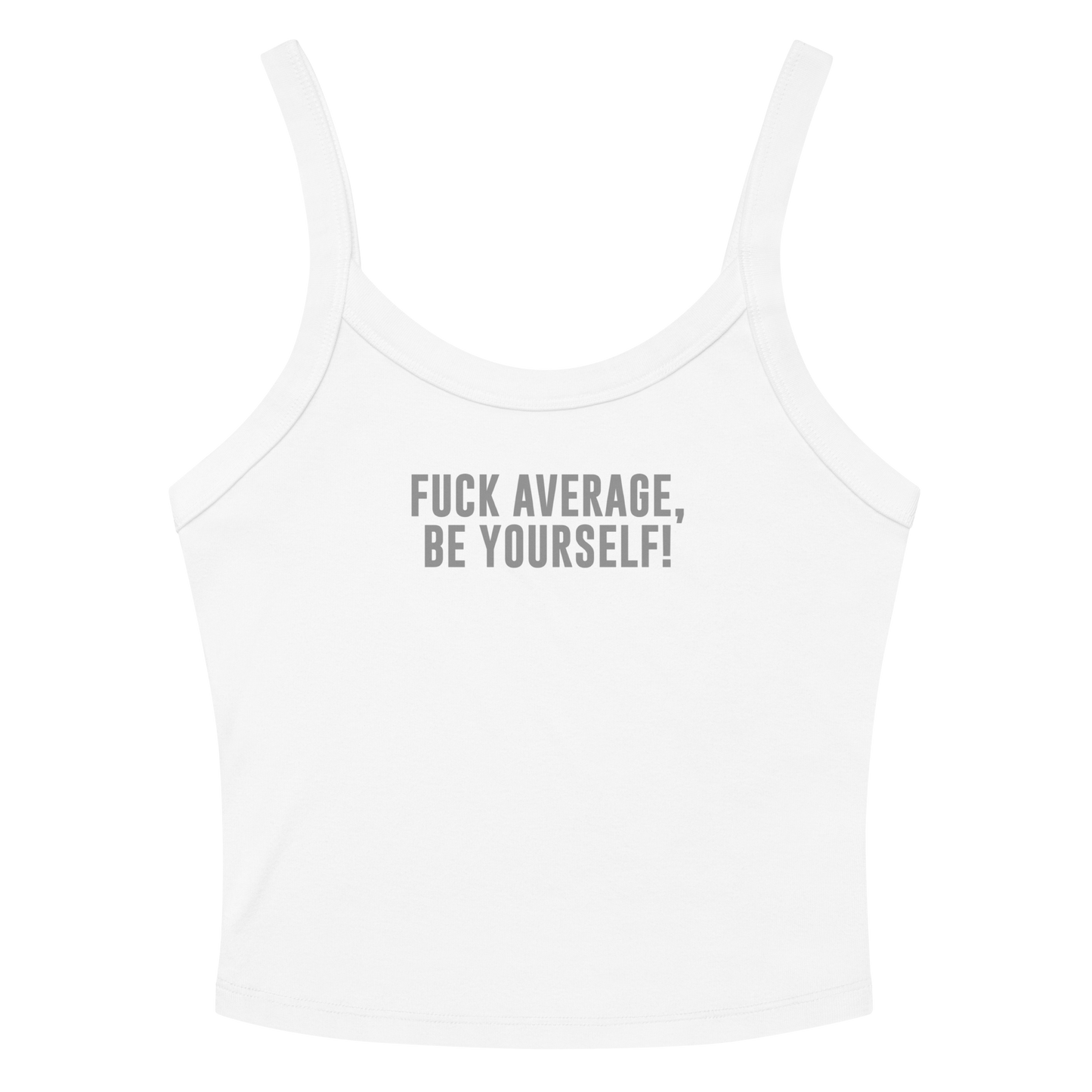 "Fuck Average, Be Yourself!" printed on a solid white blend tbd