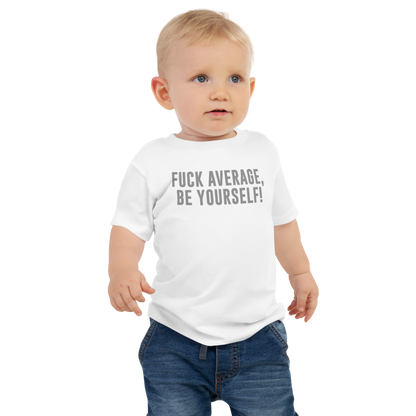 "Fuck Average, Be Yourself!" printed on a white baby jersey short sleeve tee worn by a male