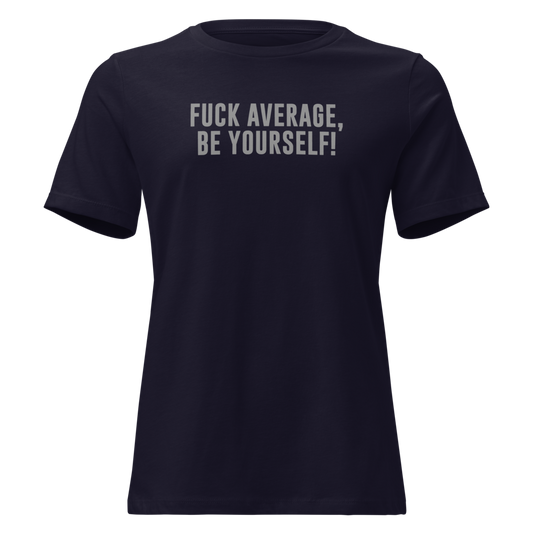 "Fuck Average, Be Yourself!" printed on a navy on an invisible / simulated body